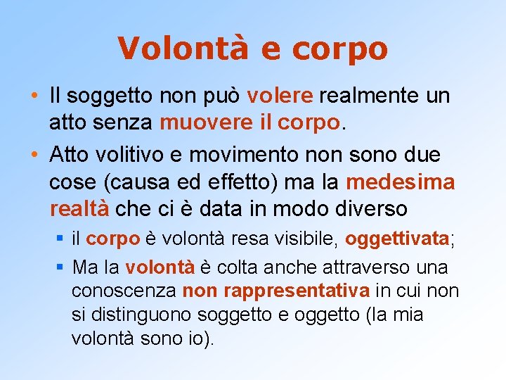 Volontà e corpo • Il soggetto non può volere realmente un atto senza muovere
