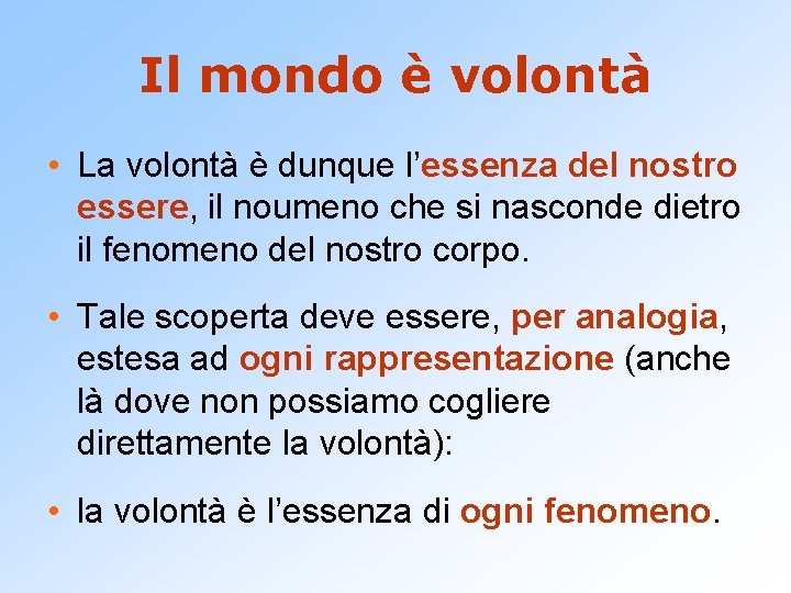 Il mondo è volontà • La volontà è dunque l’essenza del nostro essere, il