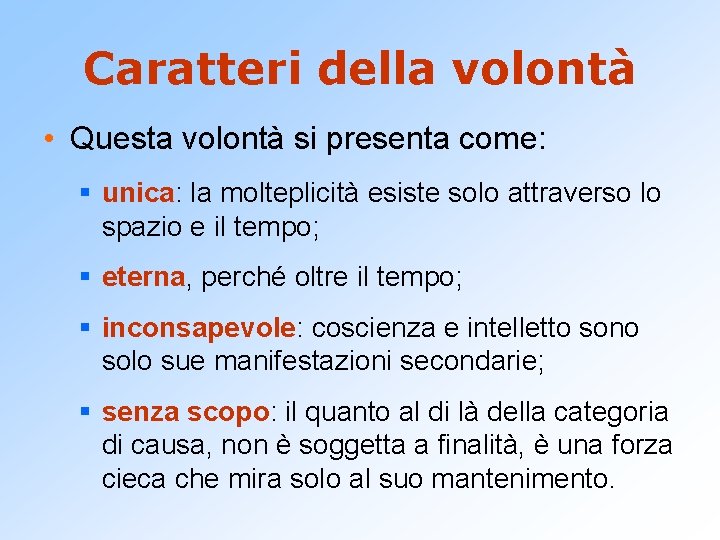 Caratteri della volontà • Questa volontà si presenta come: § unica: la molteplicità esiste