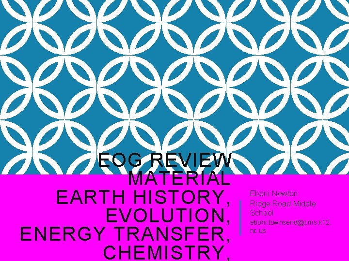 EOG REVIEW MATERIAL EARTH HISTORY, EVOLUTION, ENERGY TRANSFER, CHEMISTRY, Eboni Newton Ridge Road Middle EOG REVIEW MATERIAL EARTH HISTORY, EVOLUTION, ENERGY TRANSFER, CHEMISTRY, Eboni Newton Ridge Road Middle