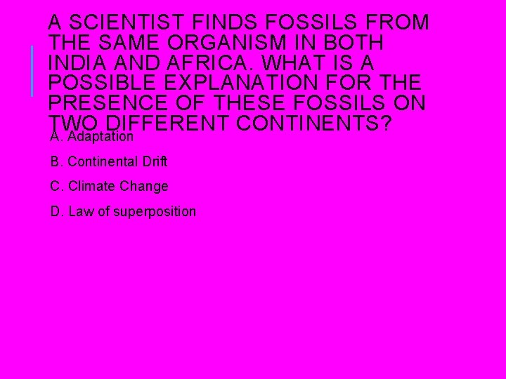 A SCIENTIST FINDS FOSSILS FROM THE SAME ORGANISM IN BOTH INDIA AND AFRICA. WHAT A SCIENTIST FINDS FOSSILS FROM THE SAME ORGANISM IN BOTH INDIA AND AFRICA. WHAT