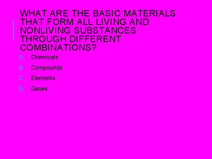 WHAT ARE THE BASIC MATERIALS THAT FORM ALL LIVING AND NONLIVING SUBSTANCES THROUGH DIFFERENT WHAT ARE THE BASIC MATERIALS THAT FORM ALL LIVING AND NONLIVING SUBSTANCES THROUGH DIFFERENT
