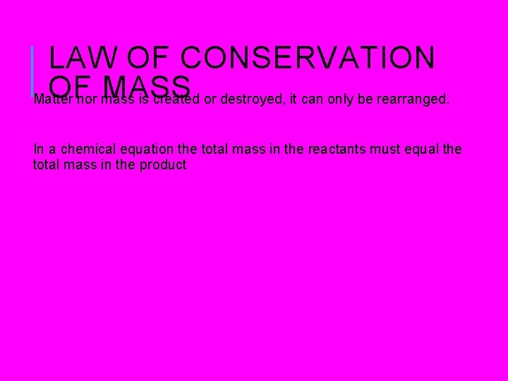 LAW OF CONSERVATION OF MASS Matter nor mass is created or destroyed, it can LAW OF CONSERVATION OF MASS Matter nor mass is created or destroyed, it can