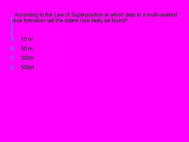 According to the Law of Superposition at which dept in a multi-layered rock According to the Law of Superposition at which dept in a multi-layered rock