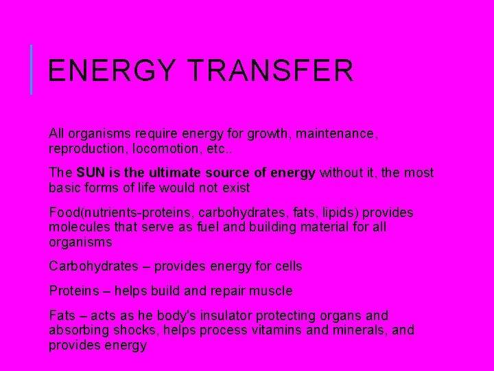 ENERGY TRANSFER All organisms require energy for growth, maintenance, reproduction, locomotion, etc. . The ENERGY TRANSFER All organisms require energy for growth, maintenance, reproduction, locomotion, etc. . The