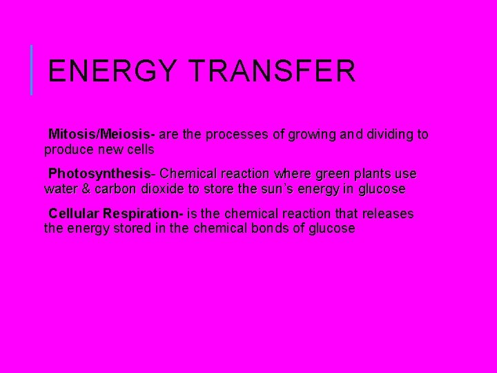 ENERGY TRANSFER Mitosis/Meiosis- are the processes of growing and dividing to produce new cells ENERGY TRANSFER Mitosis/Meiosis- are the processes of growing and dividing to produce new cells