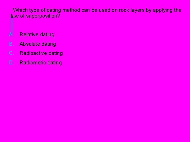 Which type of dating method can be used on rock layers by applying Which type of dating method can be used on rock layers by applying