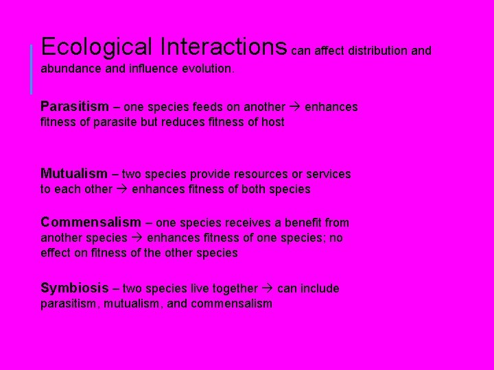 Ecological Interactions can affect distribution and abundance and influence evolution. Parasitism – one species Ecological Interactions can affect distribution and abundance and influence evolution. Parasitism – one species