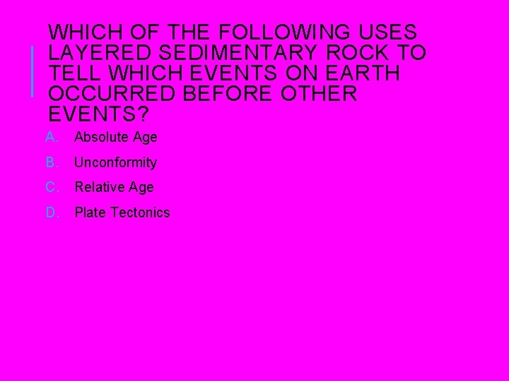 WHICH OF THE FOLLOWING USES LAYERED SEDIMENTARY ROCK TO TELL WHICH EVENTS ON EARTH WHICH OF THE FOLLOWING USES LAYERED SEDIMENTARY ROCK TO TELL WHICH EVENTS ON EARTH