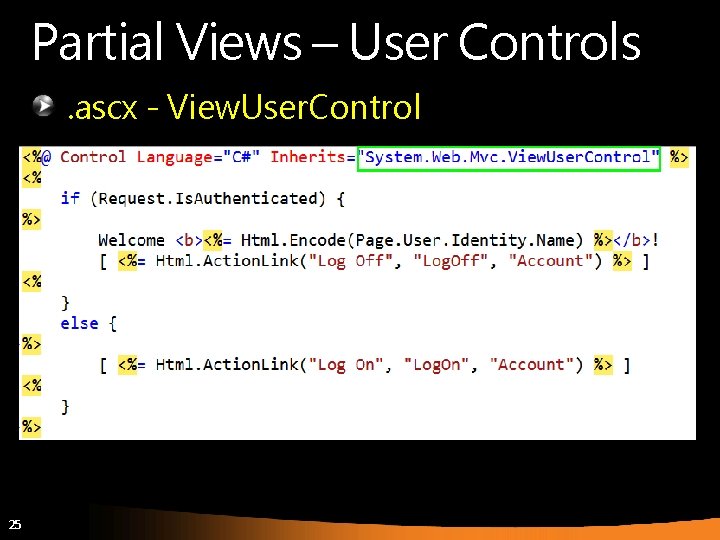 Partial Views – User Controls. ascx - View. User. Control 25 