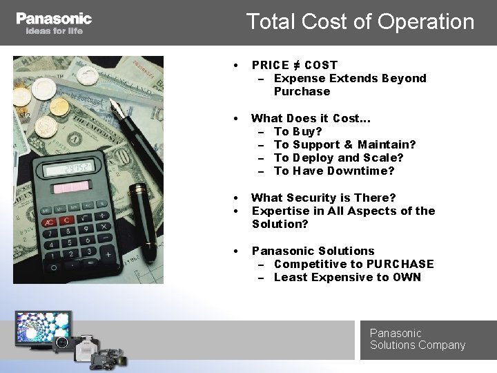 Total Cost of Operation • PRICE ≠ COST – Expense Extends Beyond Purchase •