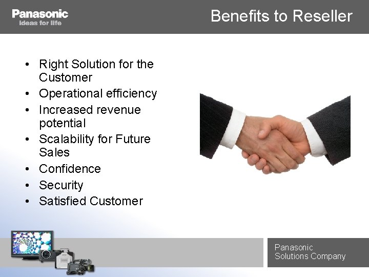 Benefits to Reseller • Right Solution for the Customer • Operational efficiency • Increased