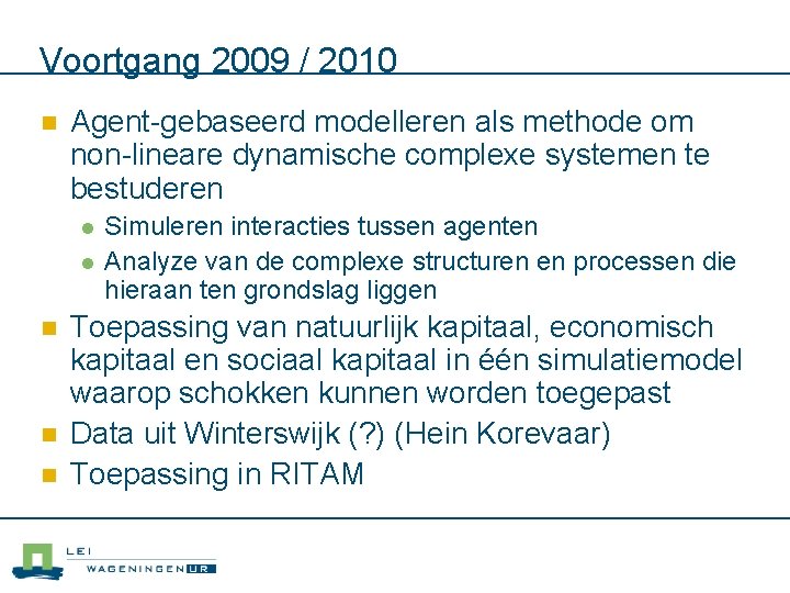 Voortgang 2009 / 2010 n Agent-gebaseerd modelleren als methode om non-lineare dynamische complexe systemen