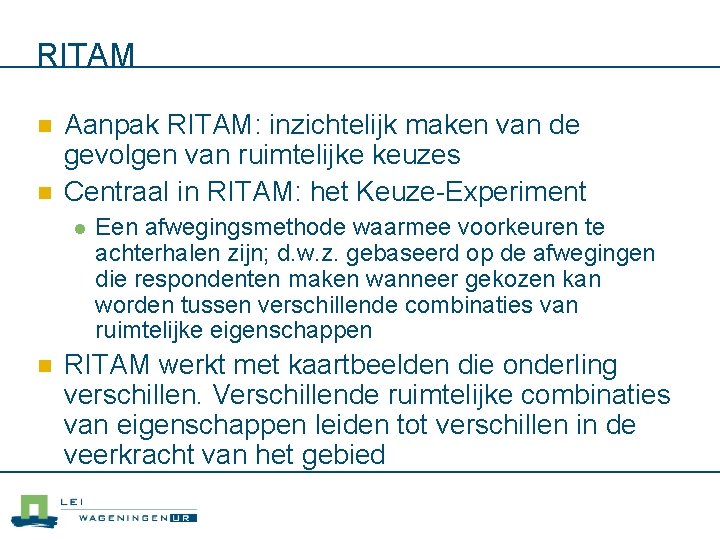 RITAM n n Aanpak RITAM: inzichtelijk maken van de gevolgen van ruimtelijke keuzes Centraal