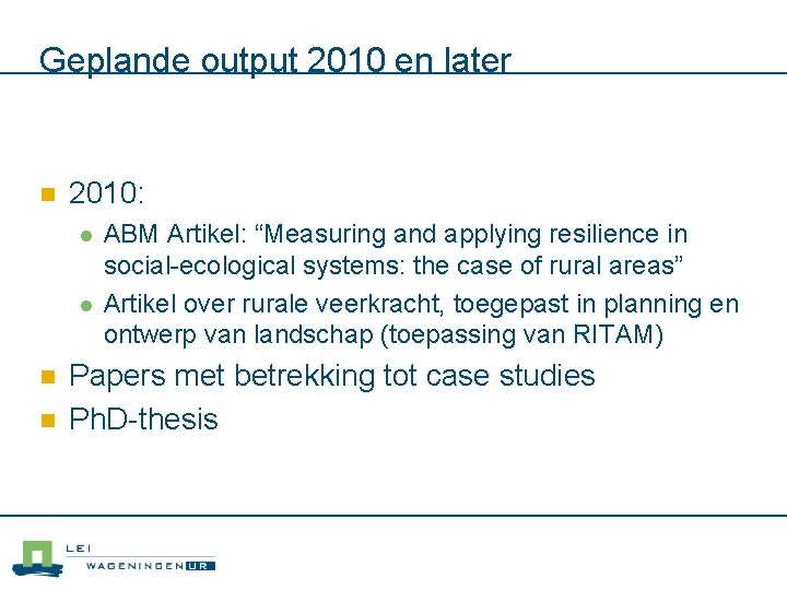 Geplande output 2010 en later n 2010: l l n n ABM Artikel: “Measuring