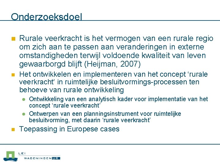 Onderzoeksdoel n Rurale veerkracht is het vermogen van een rurale regio om zich aan Onderzoeksdoel n Rurale veerkracht is het vermogen van een rurale regio om zich aan