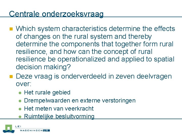 Centrale onderzoeksvraag n n Which system characteristics determine the effects of changes on the Centrale onderzoeksvraag n n Which system characteristics determine the effects of changes on the