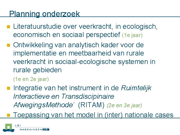 Planning onderzoek n n Literatuurstudie over veerkracht, in ecologisch, economisch en sociaal perspectief (1 Planning onderzoek n n Literatuurstudie over veerkracht, in ecologisch, economisch en sociaal perspectief (1