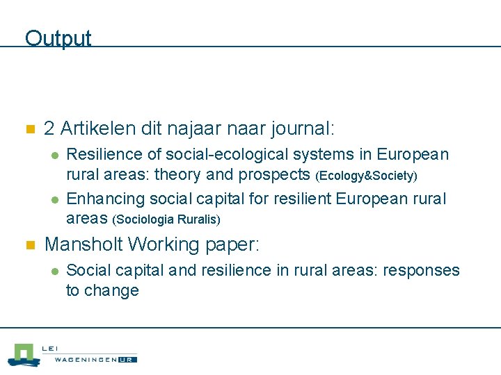 Output n 2 Artikelen dit najaar naar journal: l l n Resilience of social-ecological