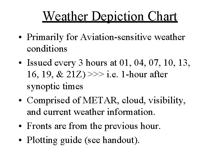 Weather Depiction Chart • Primarily for Aviation-sensitive weather conditions • Issued every 3 hours