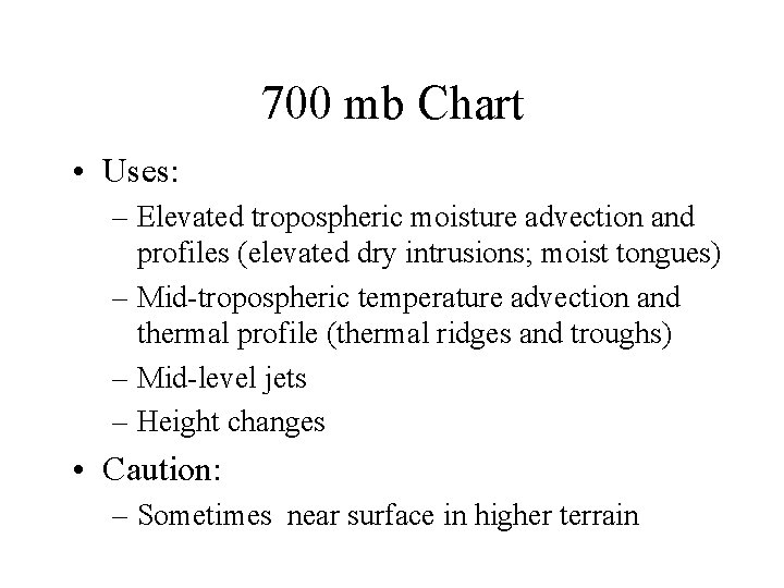 700 mb Chart • Uses: – Elevated tropospheric moisture advection and profiles (elevated dry