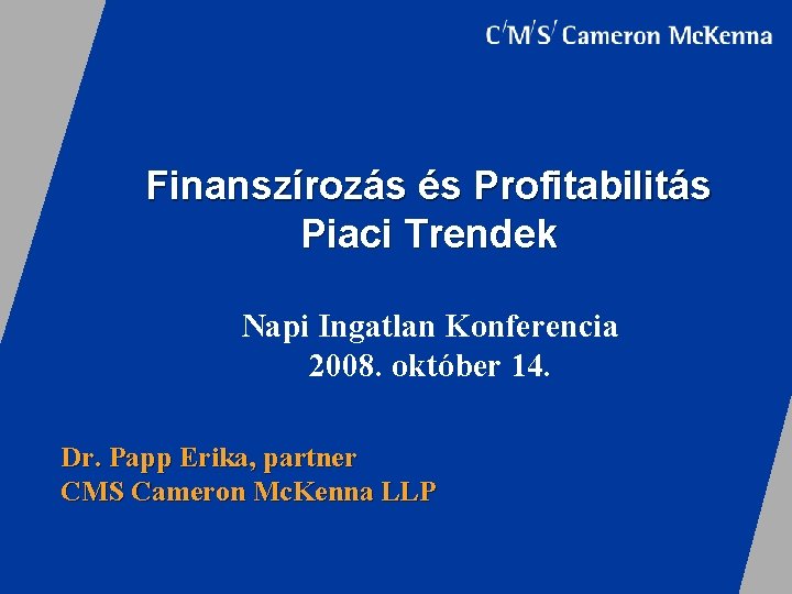 Finanszírozás és Profitabilitás Piaci Trendek Napi Ingatlan Konferencia 2008. október 14. Dr. Papp Erika,