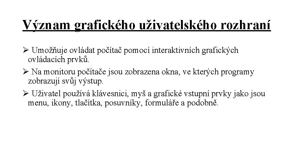Význam grafického uživatelského rozhraní Ø Umožňuje ovládat počítač pomocí interaktivních grafických ovládacích prvků. Ø