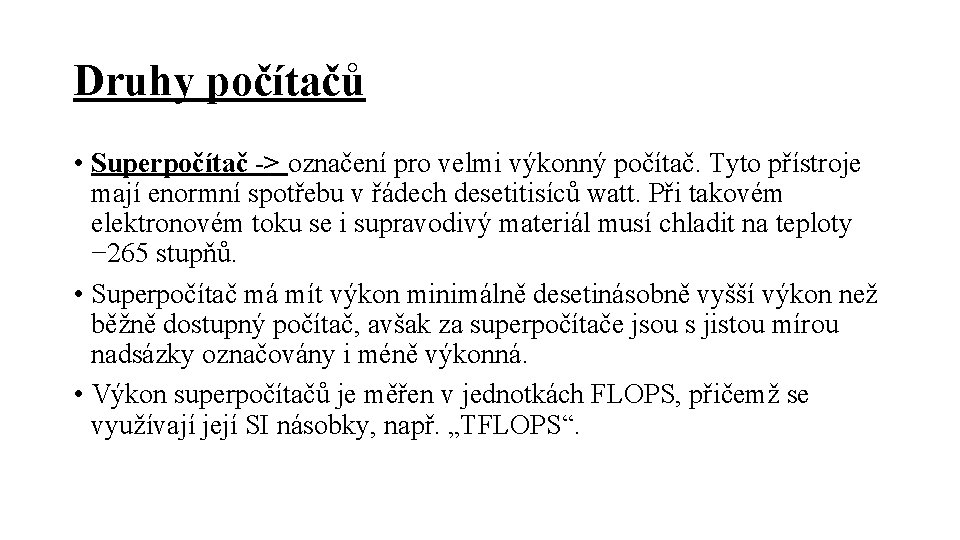 Druhy počítačů • Superpočítač -> označení pro velmi výkonný počítač. Tyto přístroje mají enormní