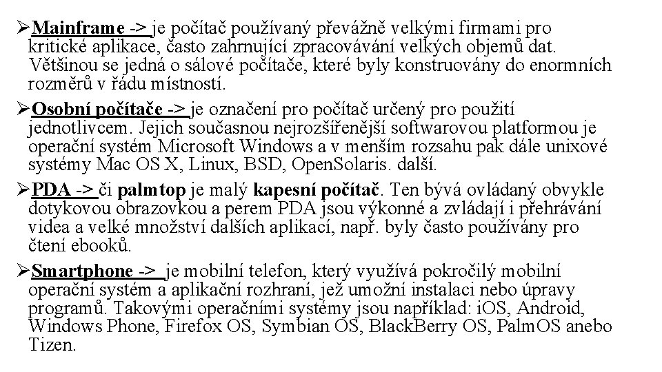 ØMainframe -> je počítač používaný převážně velkými firmami pro kritické aplikace, často zahrnující zpracovávání