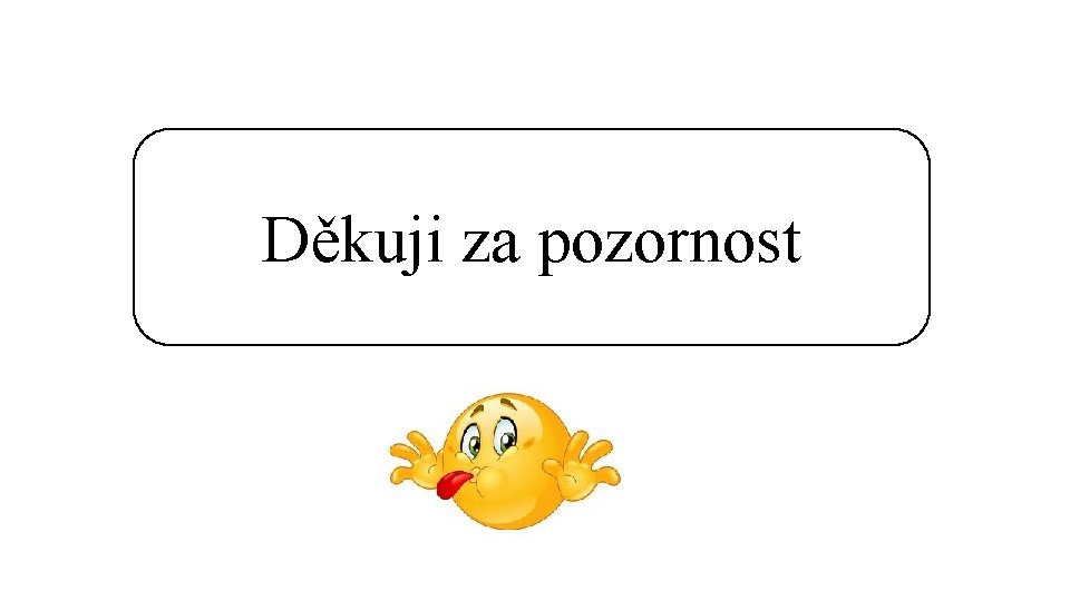 Děkuji za pozornost 