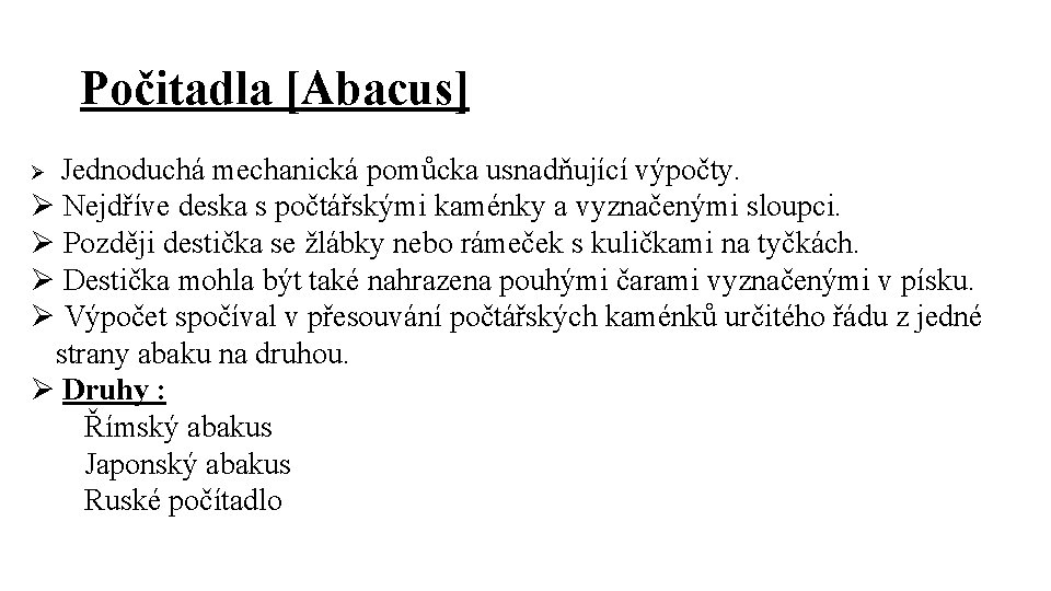 Počitadla [Abacus] Ø Jednoduchá mechanická pomůcka usnadňující výpočty. Ø Nejdříve deska s počtářskými kaménky