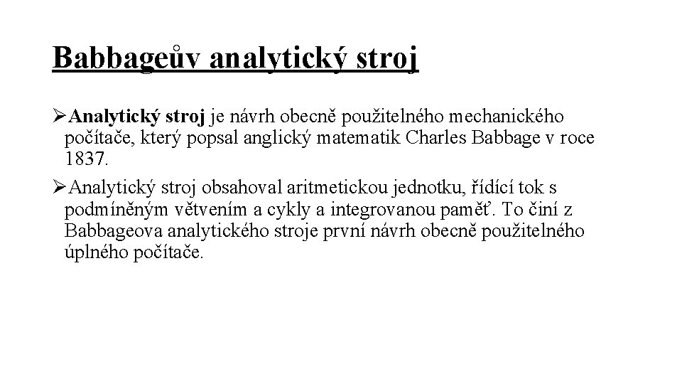 Babbageův analytický stroj ØAnalytický stroj je návrh obecně použitelného mechanického počítače, který popsal anglický
