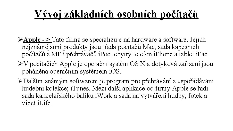 Vývoj základních osobních počítačů ØApple - > Tato firma se specializuje na hardware a