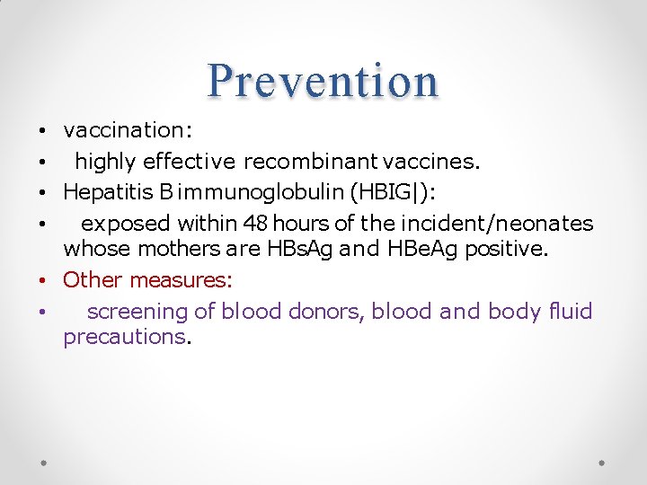 Prevention • vaccination: • highly effective recombinant vaccines. • Hepatitis B immunoglobulin (HBIG|): •