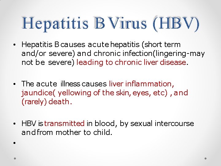 Hepatitis B Virus (HBV) • Hepatitis B causes acute hepatitis (short term and/or severe)