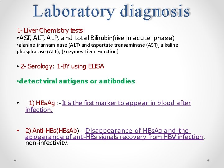 Laboratory diagnosis 1 - Liver Chemistry tests: • AST, ALP, and total Bilirubin(rise in