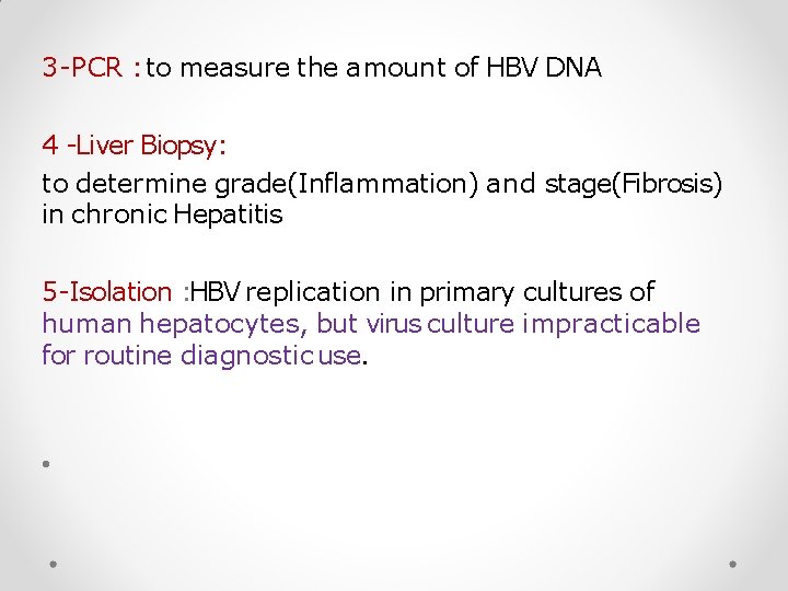 3 -PCR : to measure the amount of HBV DNA 4 -Liver Biopsy: to