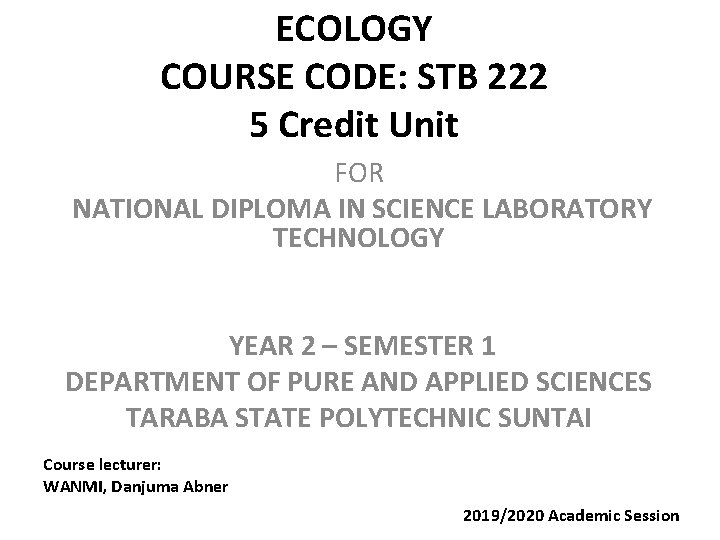 ECOLOGY COURSE CODE: STB 222 5 Credit Unit FOR NATIONAL DIPLOMA IN SCIENCE LABORATORY