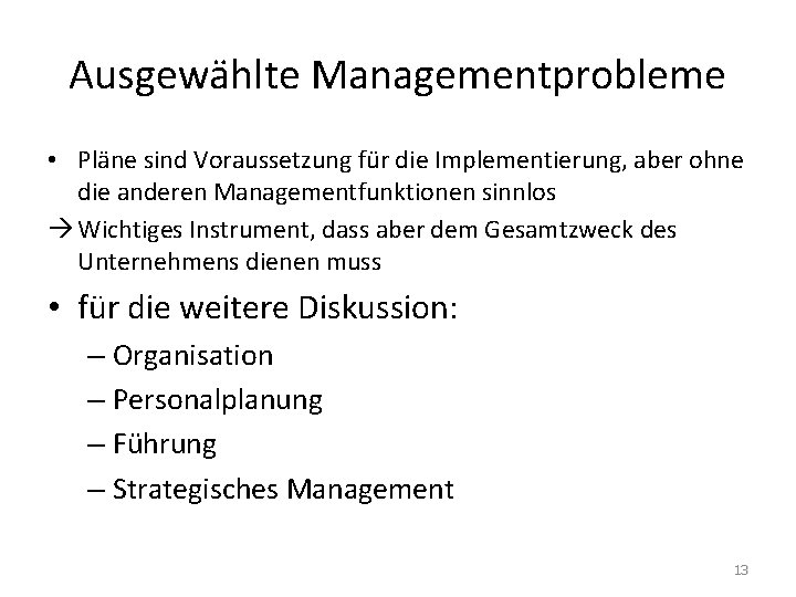 Ausgewählte Managementprobleme • Pläne sind Voraussetzung für die Implementierung, aber ohne die anderen Managementfunktionen