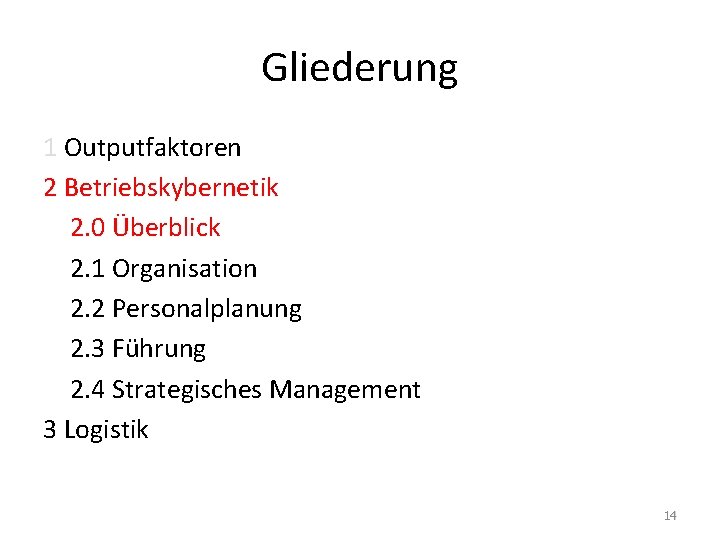 Gliederung 1 Outputfaktoren 2 Betriebskybernetik 2. 0 Überblick 2. 1 Organisation 2. 2 Personalplanung