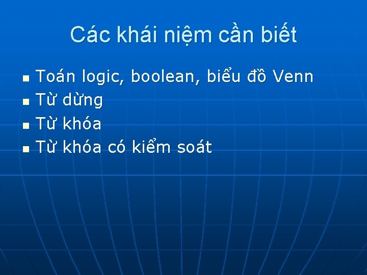 Các khái niệm cần biết n n Toán logic, boolean, biểu đồ Venn Từ