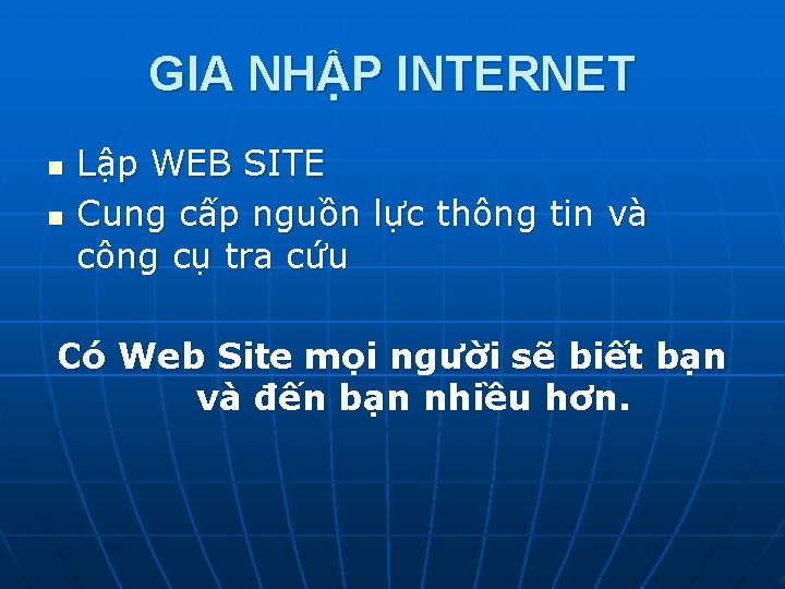 GIA NHẬP INTERNET n n Lập WEB SITE Cung cấp nguồn lực thông tin