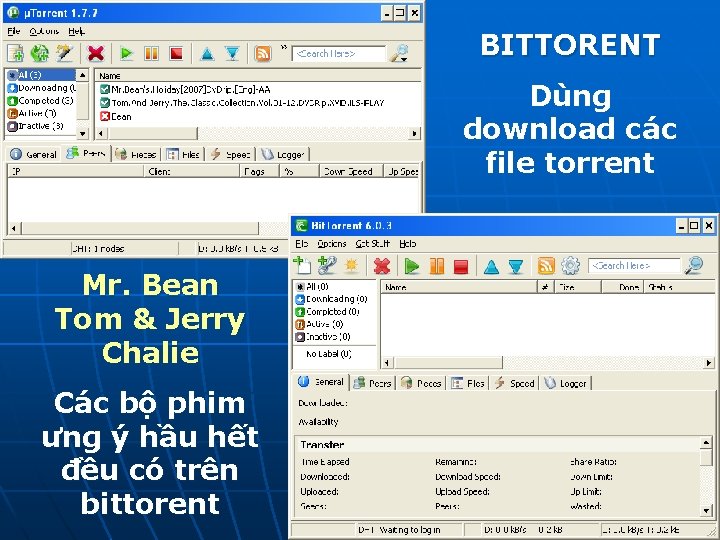 BITTORENT Dùng download các file torrent Mr. Bean Tom & Jerry Chalie Các bộ