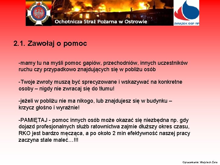 2. 1. Zawołaj o pomoc -mamy tu na myśli pomoc gapiów, przechodniów, innych uczestników