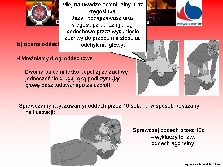 Miej na uwadze ewentualny uraz kręgosłupa. Jeżeli podejrzewasz uraz kręgosłupa udrożnij drogi oddechowe przez