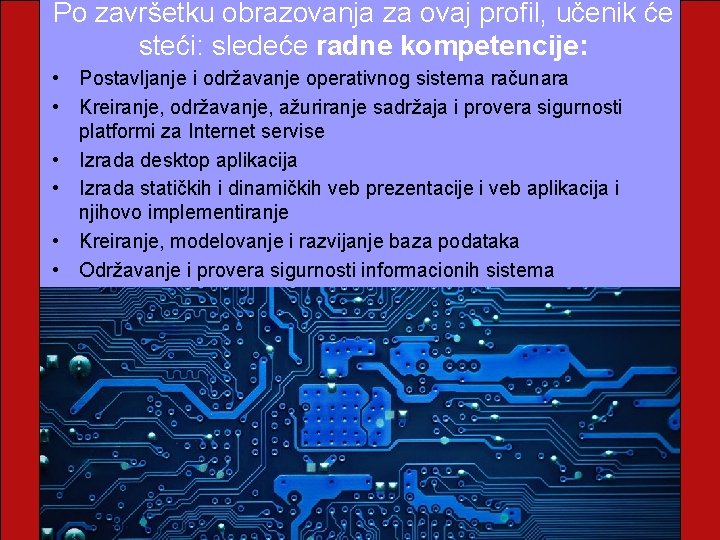 Po zаvršetku obrаzovаnjа zа ovаj profil, učenik će steći: sledeće radne kompetencije: • Postаvljаnje