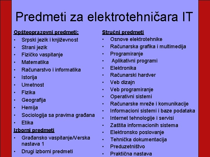 Predmeti za elektrotehničara IT Opšteoprazovni predmeti: • Srpski jezik i književnost • Strani jezik