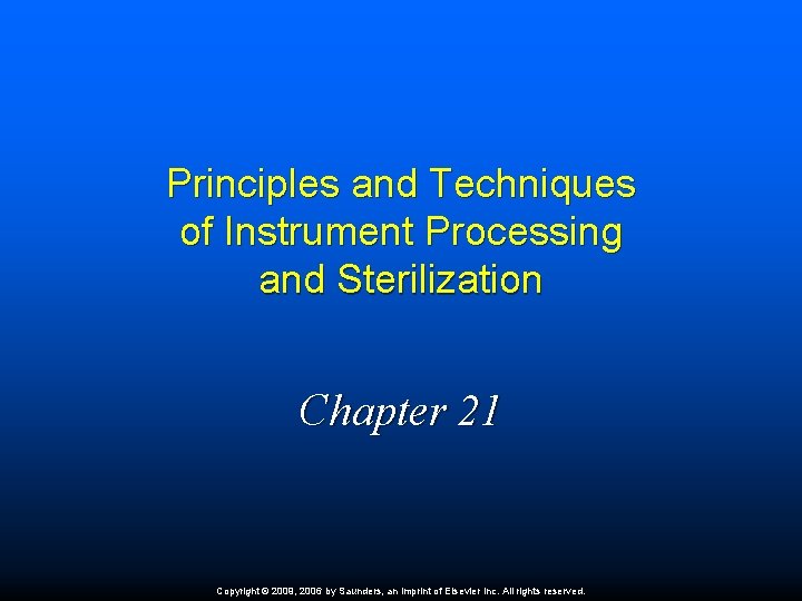 Principles and Techniques of Instrument Processing and Sterilization Chapter 21 Copyright © 2009, 2006