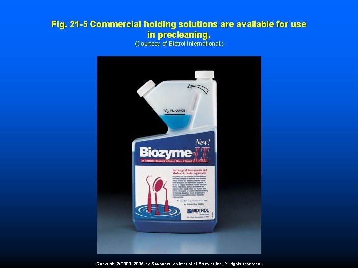 Fig. 21 -5 Commercial holding solutions are available for use in precleaning. (Courtesy of