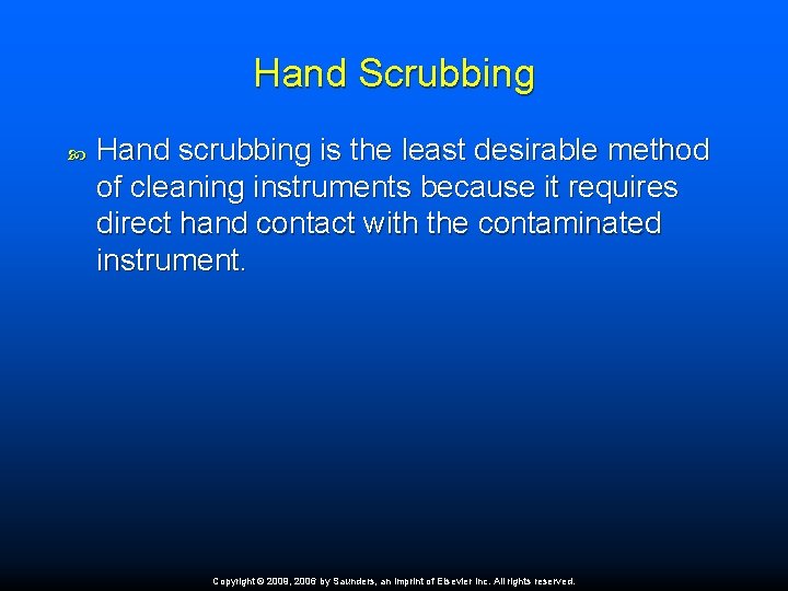 Hand Scrubbing Hand scrubbing is the least desirable method of cleaning instruments because it